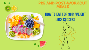 Pre and Post-Workout Meals: How to Eat for 90% Weight Loss Success